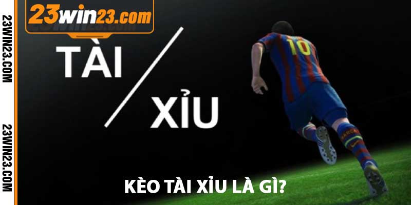 kèo tài xỉu là gì?