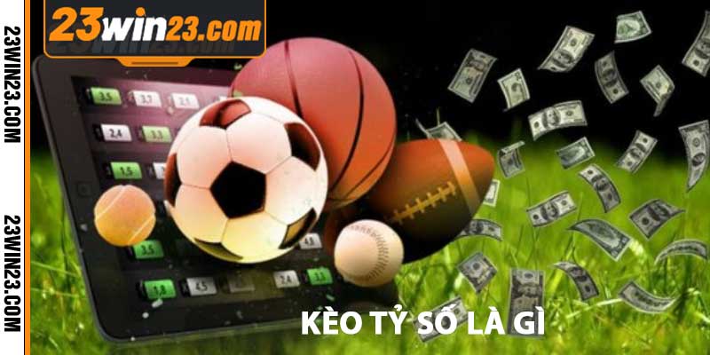 kèo tỷ số là gì